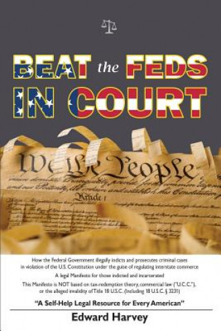 Kniha Beat The Feds In Court: A Self-Help Legal Resource for Every American Edward Aaron Harvey Sr