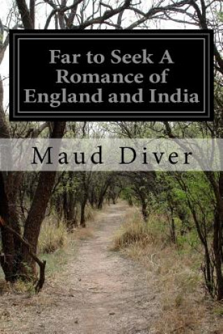 Carte Far to Seek A Romance of England and India Maud Diver