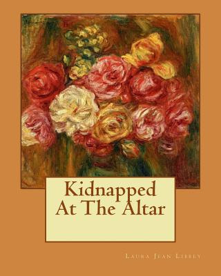 Carte Kidnapped At The Altar MS Laura Jean Libbey