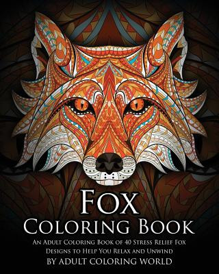 Książka Fox Coloring Book: An Adult Coloring Book of 40 Stress Relief Fox Designs to Help You Relax and Unwind Adult Coloring World