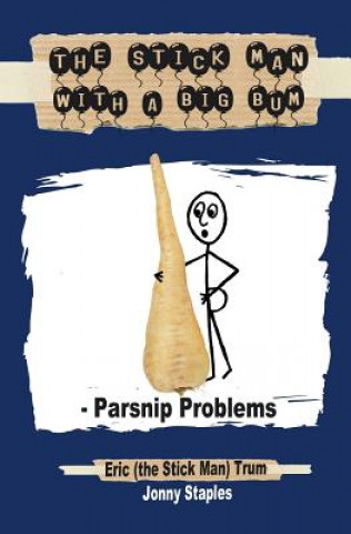 Könyv The Stick Man with a Big Bum - Parsnip Problems Eric Trum