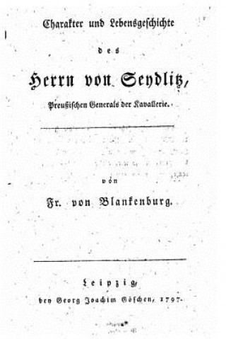 Kniha Charakter und Lebensgeschichte des Herrn von Seydlitz Friedrich Von Blankenburg