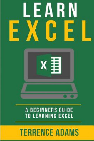 Knjiga Learn Excel: A Beginners Guide To Learning Excel Terrence Adams