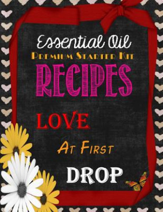 Carte Essential Oil Premium Starter Kit Recipes: Love at First Drop Brandy Jones Arnold