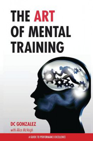Carte The Art of Mental Training - A Guide to Performance Excellence (Special Edition) DC Gonzalez