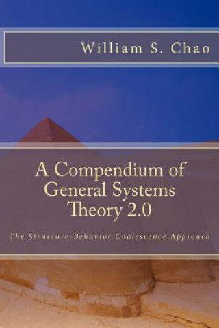Kniha A Compendium of General Systems Theory 2.0: The Structure-Behavior Coalescence Approach Dr William S Chao