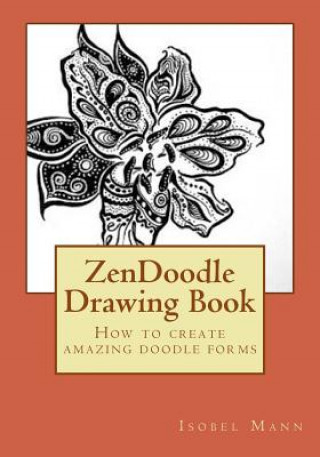 Kniha ZenDoodle Drawing Book: How to create amazing doodle forms Isobel Mann