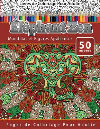 Książka Livres de Coloriage Pour Adultes: Éléphant Zen Chiquita Publishing