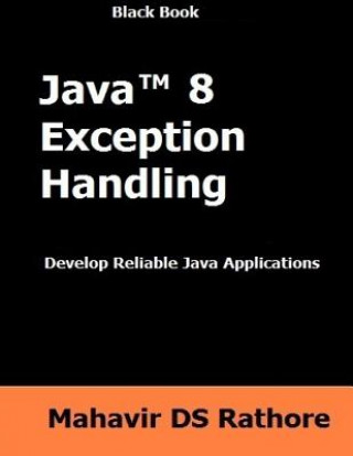 Könyv Java 8 Exception Handling: Develop Reilable Java Applications Shri Mahavir Ds Rathore