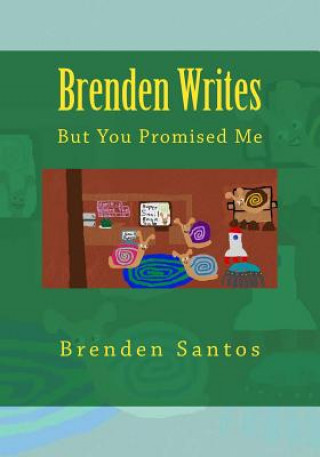 Kniha Brenden Writes: : But You Promised Me Brenden Santos
