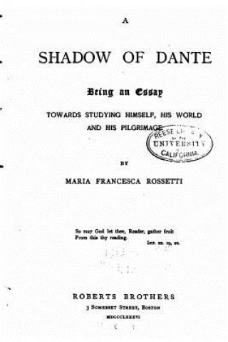 Kniha A Shadow of Dante, Being an Essay Towards Studying Himself, His World and his Pilgrimage Maria Francesca Rossetti