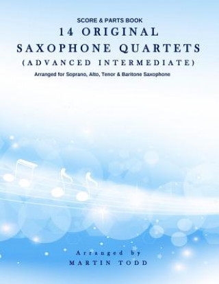 Kniha 14 Original Saxophone Quartets (Advanced Intermediate): Score & Parts Book Martin Todd