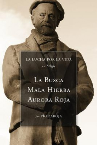 Книга La Lucha Por La Vida (La Trilogía): La Busca, Mala Hierba, Aurora Roja Pio Baroja