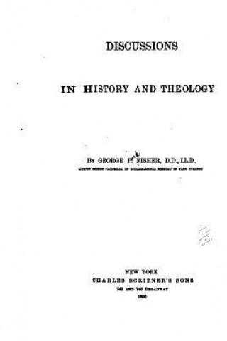 Kniha Discussions in history and theology George P Fisher