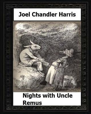 Book Nights with Uncle Remus (1883) by: Joel Chandler Harris Joel Chandler Harris