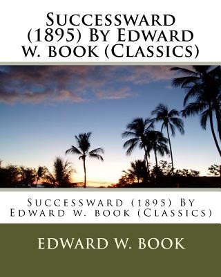 Kniha Successward (1895) By Edward w. book (Classics) Edward W Book