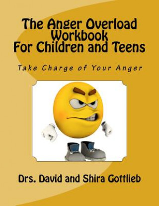 Carte The Anger Overload Workbook for Children and Teens: Take Charge of Your Anger Dr David E Gottlieb