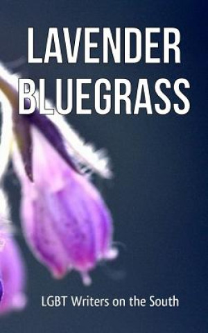 Carte Lavender Bluegrass: LGBT Writers on the South Misc Authors