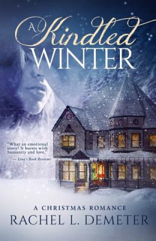 Carte A Kindled Winter: A Christmas Romance Rachel L Demeter