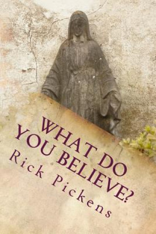 Knjiga What Do You Believe? Rick Pickens