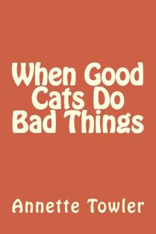 Book When Good Cats Do Bad Things Annette Towler