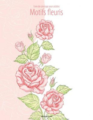 Книга Livre de coloriage pour adultes Motifs fleuris 2 Nick Snels