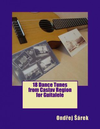 Knjiga 18 Dance Tunes from Caslav Region for Guitalele Ondrej Sarek