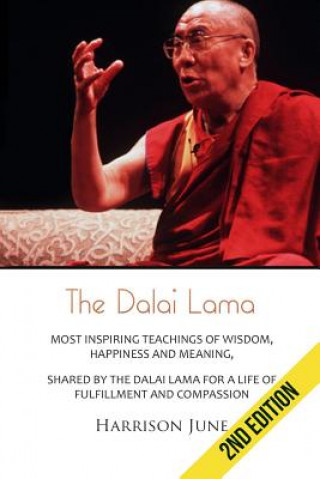 Kniha Dalai Lama: Most Inspiring Teachings of Wisdom, Happiness and Meaning, Shared by the Dalai Lama for a Life of Fulfillment and Comp Harisson June