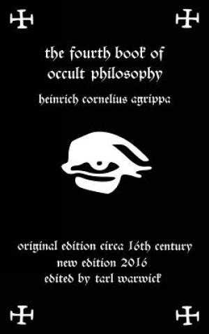 Könyv Fourth Book of Occult Philosophy: Of Heinrich Cornelius Agrippa Heinrich Cornelius Agrippa