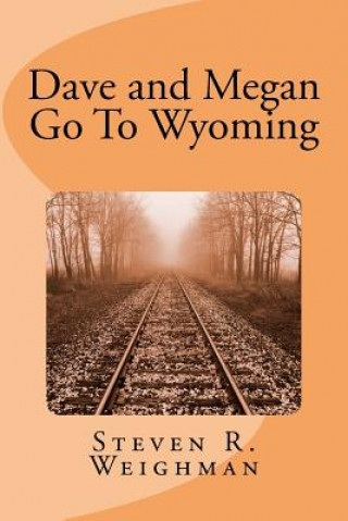 Knjiga Dave and Megan Go To Wyoming Steven R Weighman