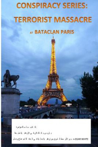 Carte Conspiracy Series: Terrorists Massacre at Bataclan Paris in Arabic: And the Sociology of a Terror Cell by Middle East Expert Egar White E G a R White
