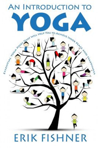 Książka An Introduction to Yoga: Essential Yoga Poses That Will Help You to Achieve Inner Peace and Happiness Erik Fishner