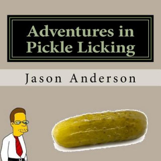 Könyv Adventures in Pickle Licking: A Guide Jason Anderson