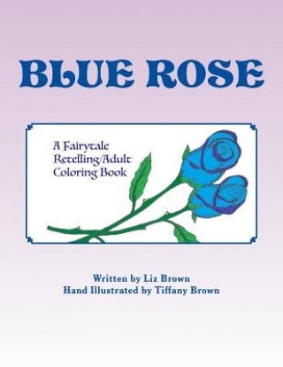 Könyv Blue Rose: A Fairytale Retelling / Adult Coloring Book Liz Brown