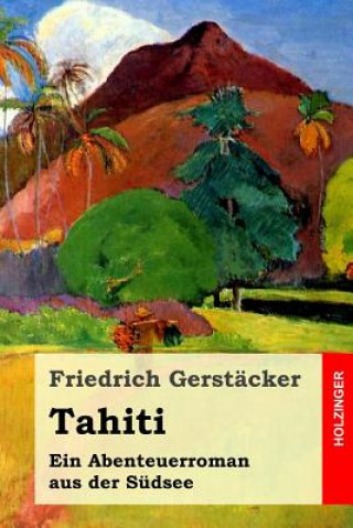 Książka Tahiti: Ein Abenteuerroman aus der Südsee Friedrich Gerstacker