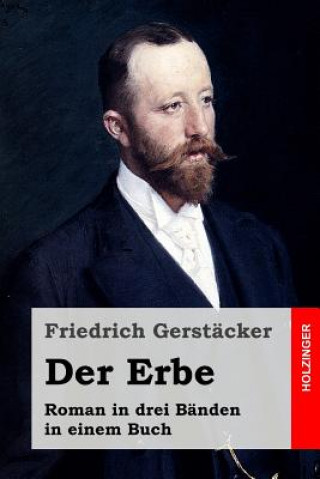 Kniha Der Erbe: Roman in drei Bänden in einem Buch Friedrich Gerstacker