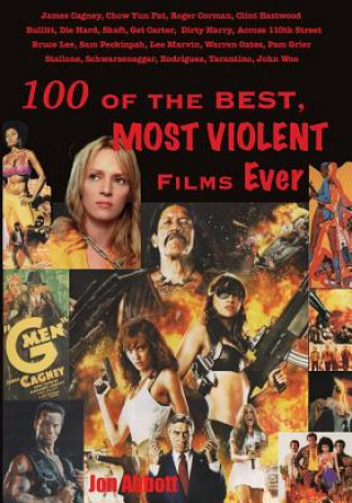 Kniha One Hundred of the Best, Most Violent Films Ever Jon Abbott