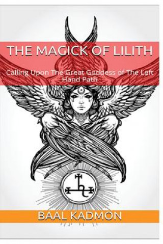 Book The Magick Of Lilith: Calling Upon the Goddess of the Left Hand Path Baal Kadmon