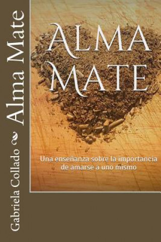 Βιβλίο Alma Mate: Una Ense?anza Sobre La Importancia de Amarse a Uno Mismo Maria Gabriela Collado