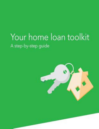 Knjiga Your Home Loan Toolkit: A Step-by-Step Guide Consumer Financial Protection Bureau