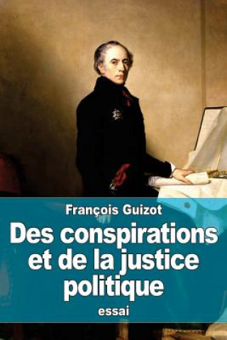 Könyv Des conspirations et de la justice politique Francois Pierre Guilaume Guizot