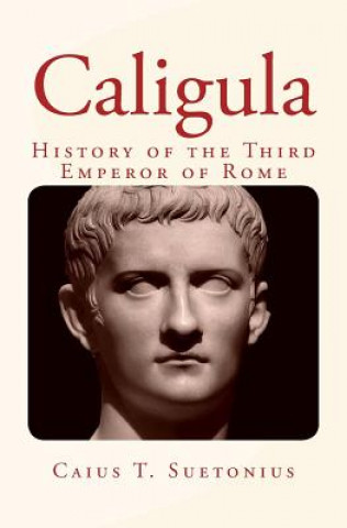 Buch Caligula: History of the Third Emperor of Rome Caius T Suetonius