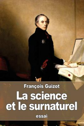 Knjiga La science et le surnaturel: méditations sur le christianisme Francois Pierre Guilaume Guizot