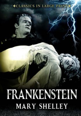 Kniha Frankenstein - Classics in Large Print: The Modern Prometheus Mary Shelley