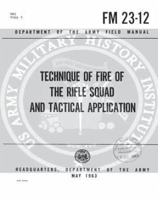 Kniha FM 23-12 Technique of Fire of the Rifle Squad and Tactical Applications, by Unite United States Department Army