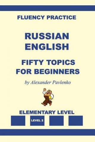 Könyv Russian-English, Fifty Topics, Elementary Level Alexander Pavlenko