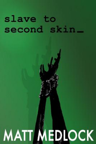 Knjiga Slave to Second Skin Matt Medlock