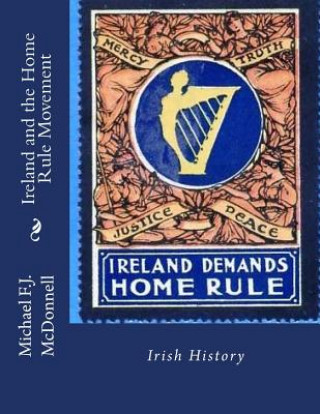 Könyv Ireland and the Home Rule Movement: Irish History Michael F J McDonnell