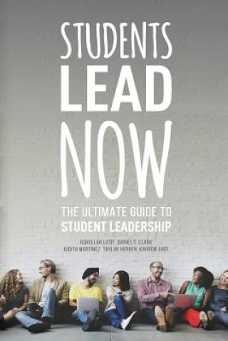 Kniha Students Lead Now: The Ultimate Guide to Student Leadership Rohullah Latif