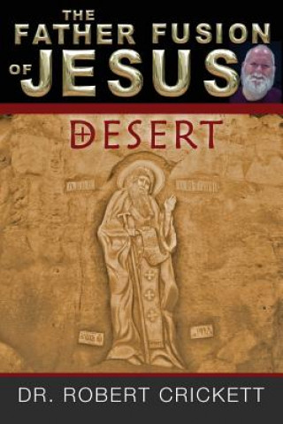 Książka The Father Fusion Of Jesus_Desert Dr Robert Crickett